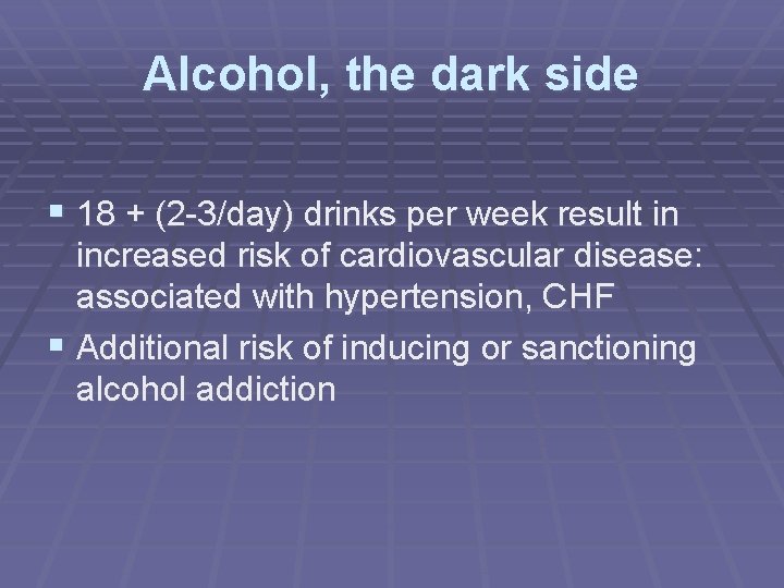 Alcohol, the dark side § 18 + (2 -3/day) drinks per week result in