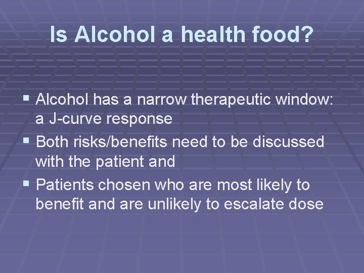 Is Alcohol a health food? § Alcohol has a narrow therapeutic window: a J-curve