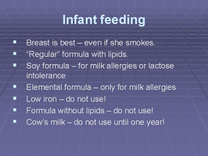 Infant feeding § Breast is best – even if she smokes. § “Regular” formula