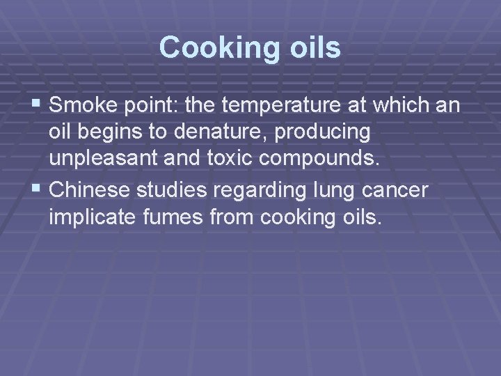 Cooking oils § Smoke point: the temperature at which an oil begins to denature,