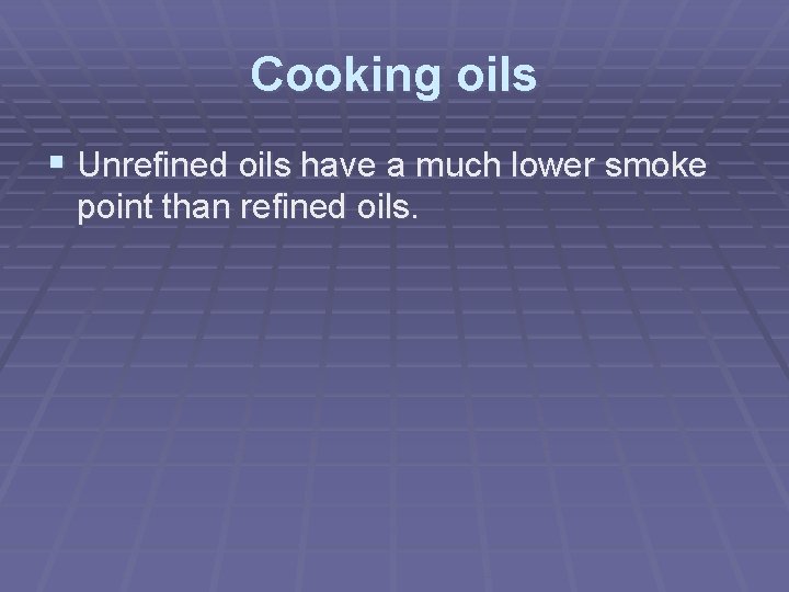 Cooking oils § Unrefined oils have a much lower smoke point than refined oils.