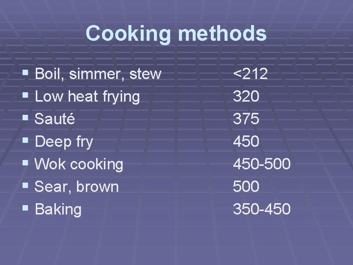 Cooking methods § Boil, simmer, stew § Low heat frying § Sauté § Deep