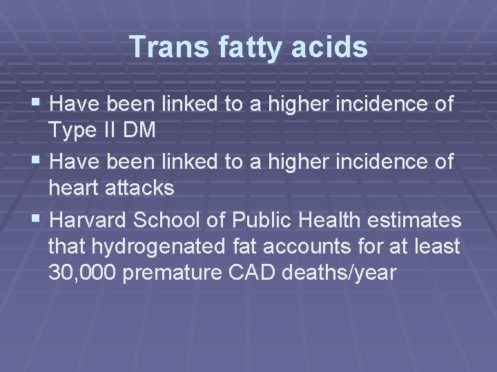 Trans fatty acids § Have been linked to a higher incidence of Type II