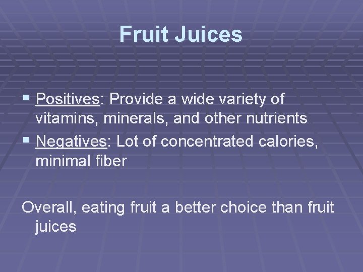 Fruit Juices § Positives: Provide a wide variety of vitamins, minerals, and other nutrients