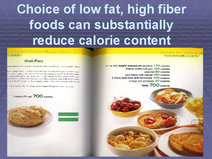 Choice of low fat, high fiber foods can substantially reduce calorie content 