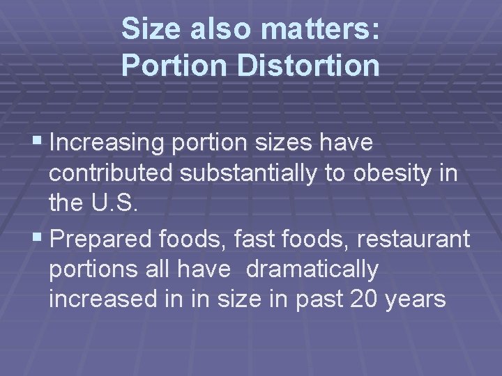 Size also matters: Portion Distortion § Increasing portion sizes have contributed substantially to obesity