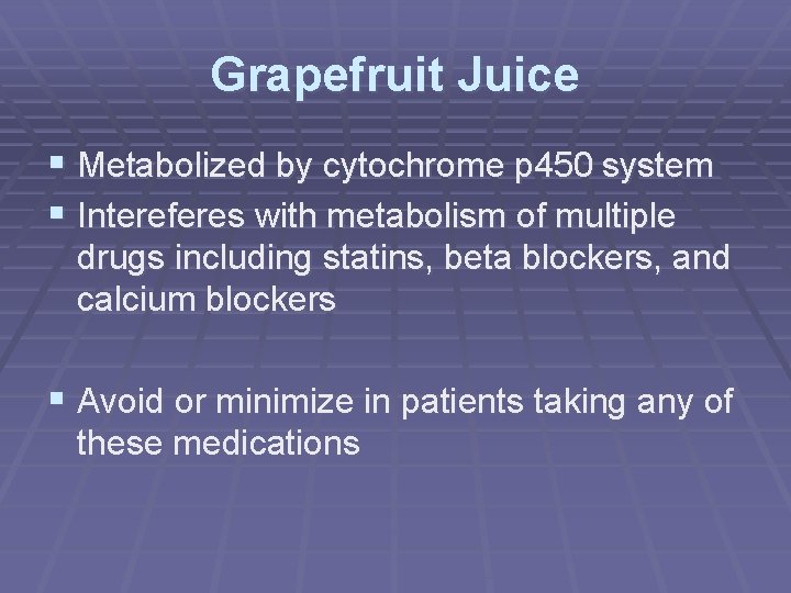 Grapefruit Juice § Metabolized by cytochrome p 450 system § Intereferes with metabolism of