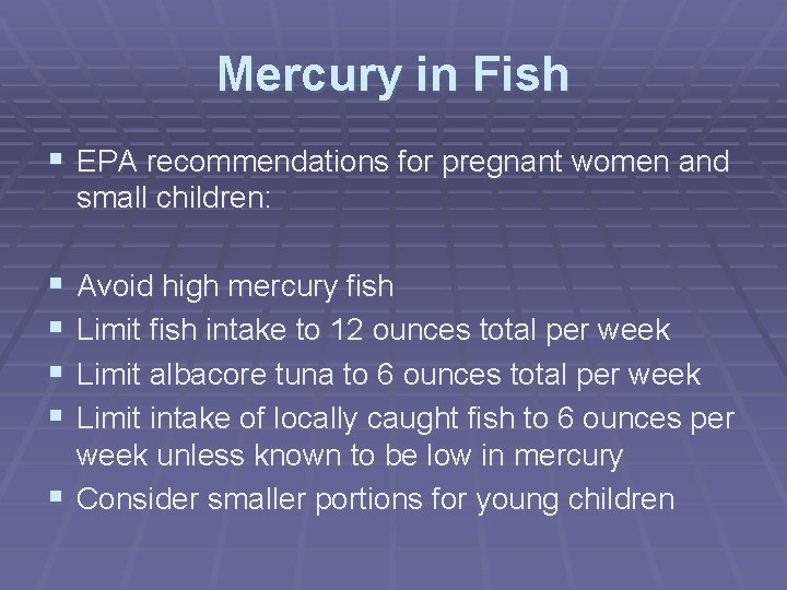 Mercury in Fish § EPA recommendations for pregnant women and small children: § §