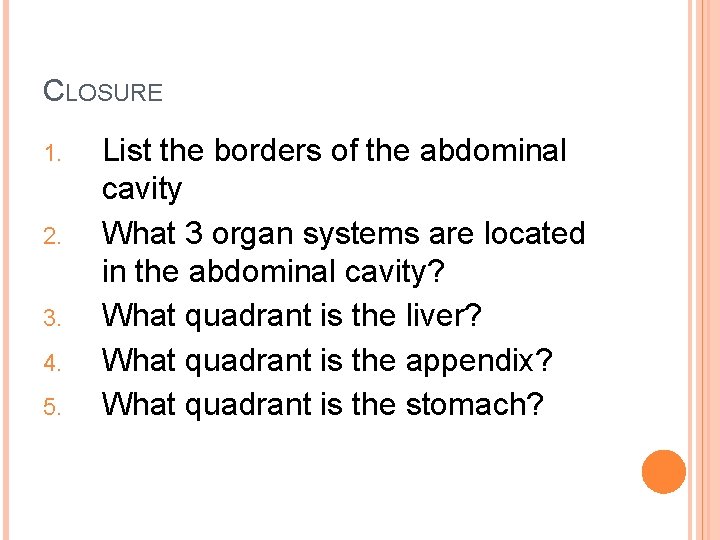CLOSURE 1. 2. 3. 4. 5. List the borders of the abdominal cavity What