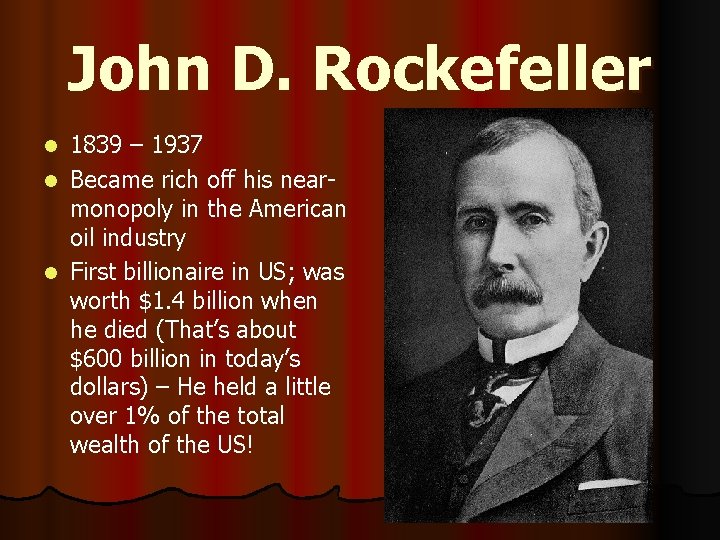 John D. Rockefeller 1839 – 1937 l Became rich off his nearmonopoly in the