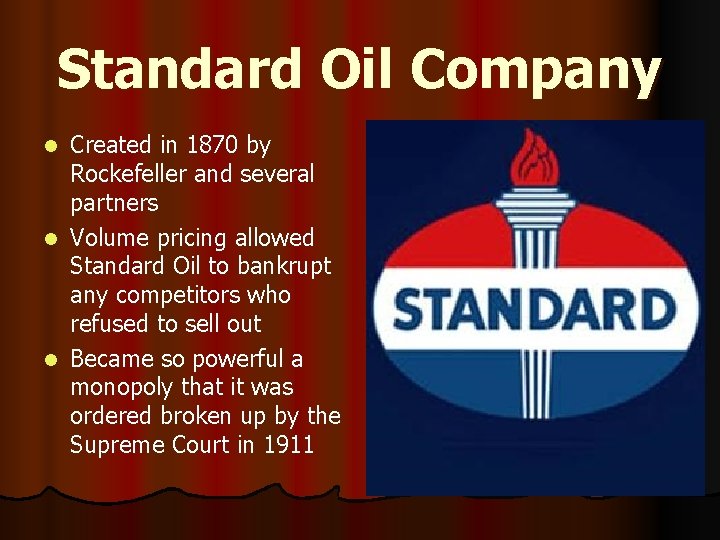 Standard Oil Company Created in 1870 by Rockefeller and several partners l Volume pricing