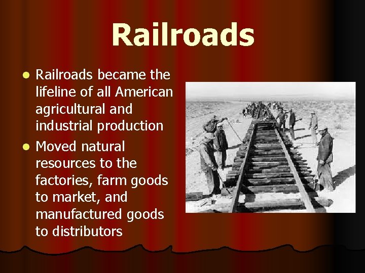 Railroads became the lifeline of all American agricultural and industrial production l Moved natural