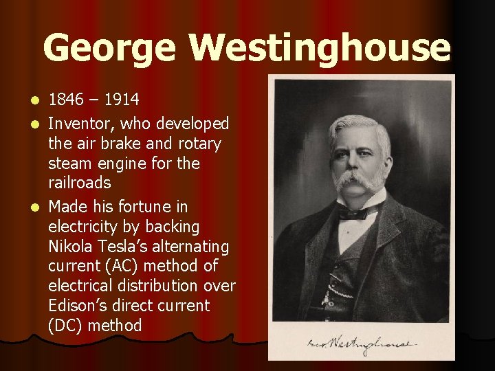 George Westinghouse 1846 – 1914 l Inventor, who developed the air brake and rotary