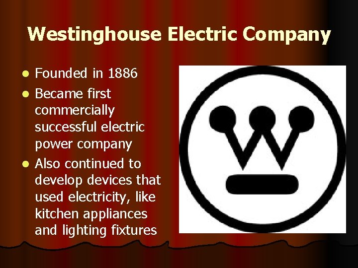 Westinghouse Electric Company Founded in 1886 l Became first commercially successful electric power company