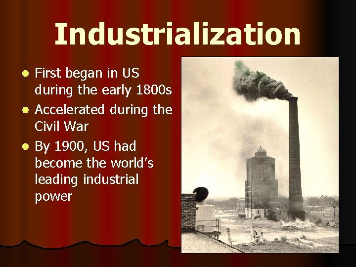 Industrialization First began in US during the early 1800 s l Accelerated during the