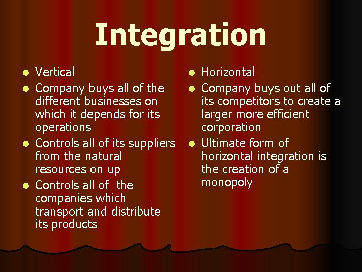 Integration l l Vertical l Horizontal Company buys all of the l Company buys