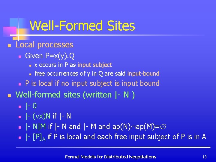 Well-Formed Sites n Local processes n Given P=x(y). Q n n x occurs in