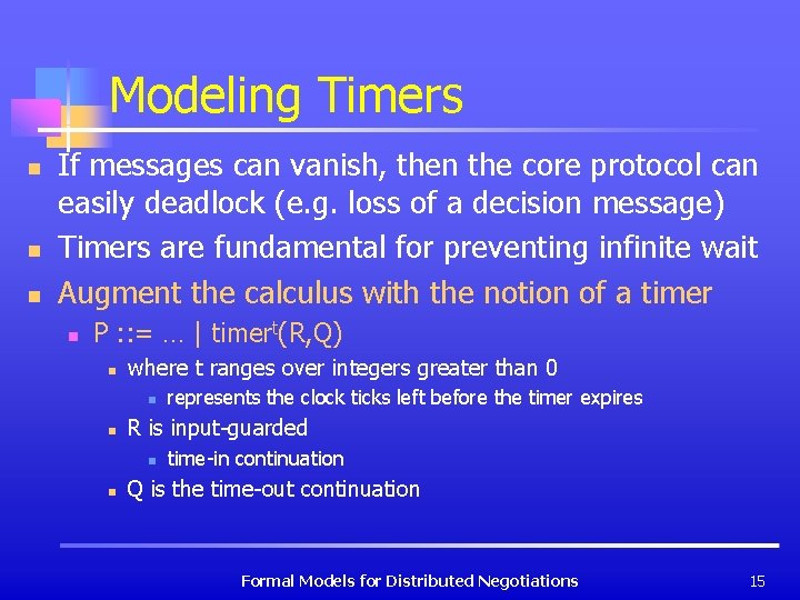 Modeling Timers n n n If messages can vanish, then the core protocol can
