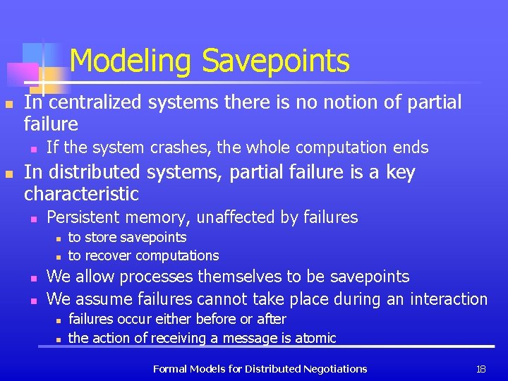 Modeling Savepoints n In centralized systems there is no notion of partial failure n
