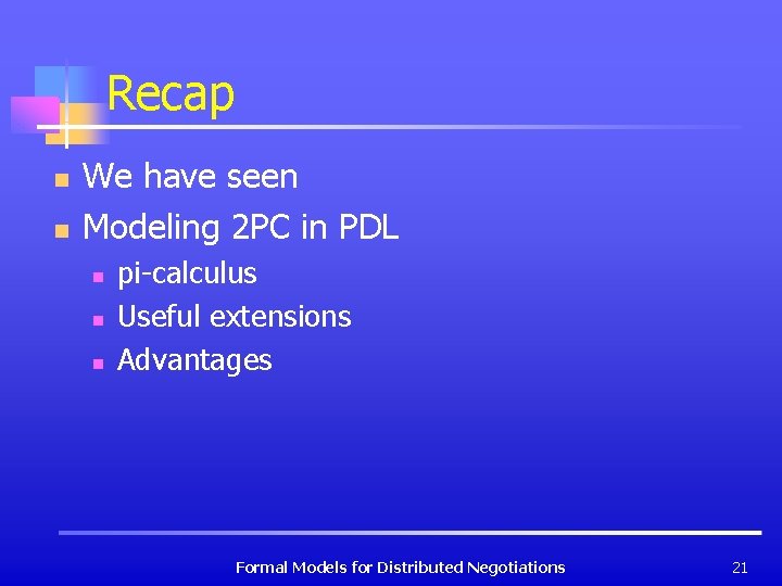 Recap n n We have seen Modeling 2 PC in PDL n n n