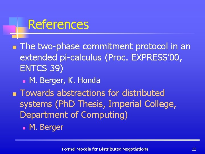 References n The two-phase commitment protocol in an extended pi-calculus (Proc. EXPRESS’ 00, ENTCS