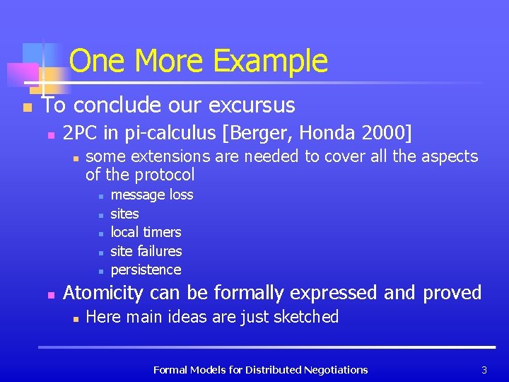 One More Example n To conclude our excursus n 2 PC in pi-calculus [Berger,