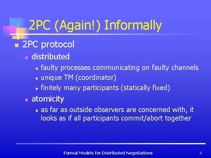 2 PC (Again!) Informally n 2 PC protocol n distributed n n faulty processes