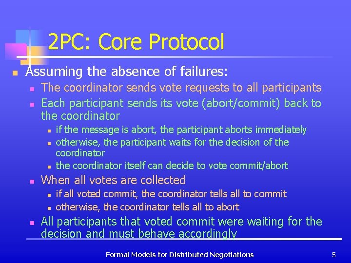 2 PC: Core Protocol n Assuming the absence of failures: n n The coordinator