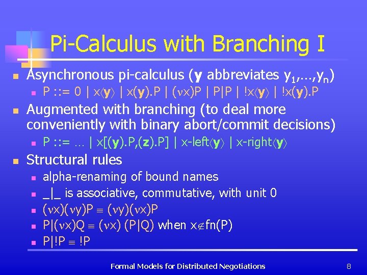 Pi-Calculus with Branching I n Asynchronous pi-calculus (y abbreviates y 1, …, yn) n