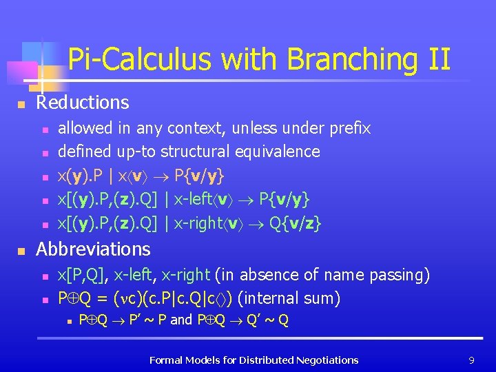 Pi-Calculus with Branching II n Reductions n n n allowed in any context, unless