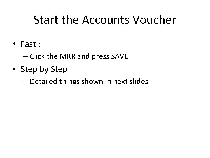 Start the Accounts Voucher • Fast : – Click the MRR and press SAVE