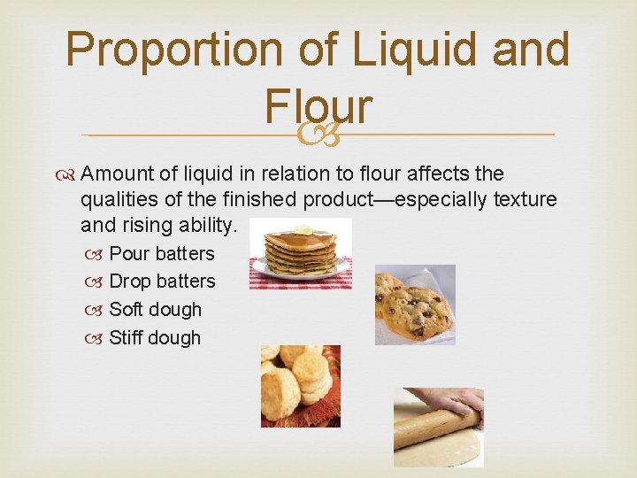 Proportion of Liquid and Flour Amount of liquid in relation to flour affects the Proportion of Liquid and Flour Amount of liquid in relation to flour affects the
