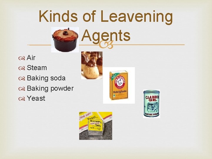 Kinds of Leavening Agents Air Steam Baking soda Baking powder Yeast  Kinds of Leavening Agents Air Steam Baking soda Baking powder Yeast