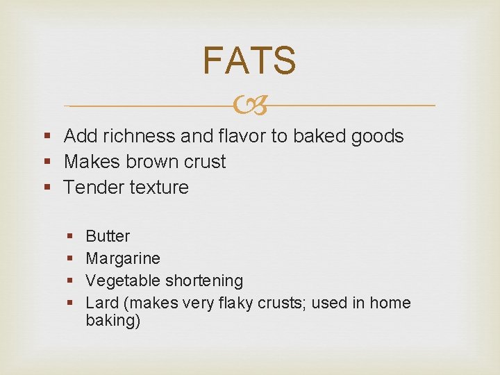 FATS § Add richness and flavor to baked goods § Makes brown crust § FATS § Add richness and flavor to baked goods § Makes brown crust §