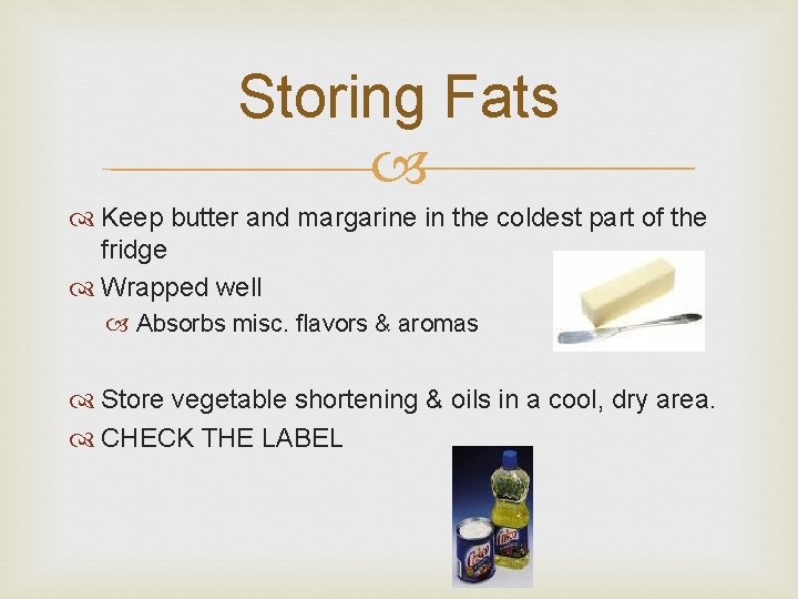 Storing Fats Keep butter and margarine in the coldest part of the fridge Wrapped Storing Fats Keep butter and margarine in the coldest part of the fridge Wrapped