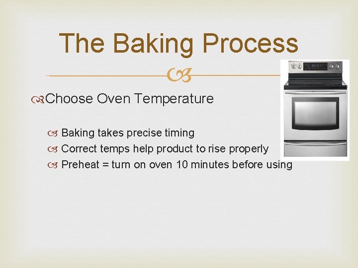 The Baking Process Choose Oven Temperature Baking takes precise timing Correct temps help product The Baking Process Choose Oven Temperature Baking takes precise timing Correct temps help product