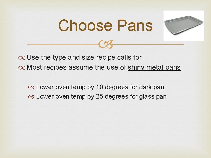 Choose Pans Use the type and size recipe calls for Most recipes assume the Choose Pans Use the type and size recipe calls for Most recipes assume the
