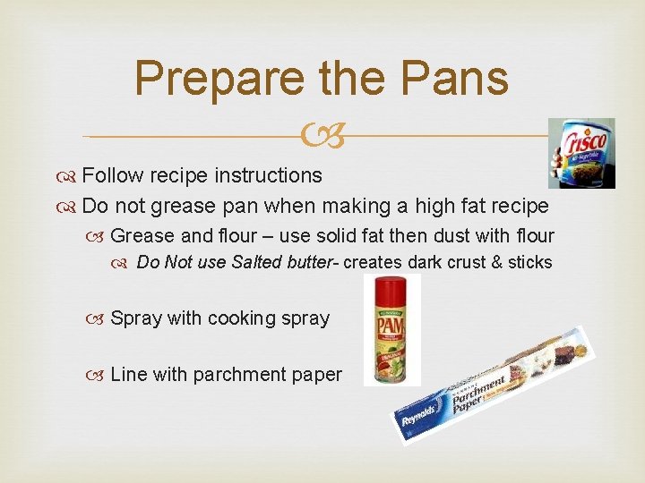 Prepare the Pans Follow recipe instructions Do not grease pan when making a high Prepare the Pans Follow recipe instructions Do not grease pan when making a high