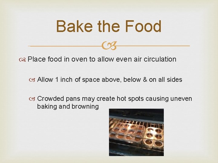 Bake the Food Place food in oven to allow even air circulation Allow 1 Bake the Food Place food in oven to allow even air circulation Allow 1