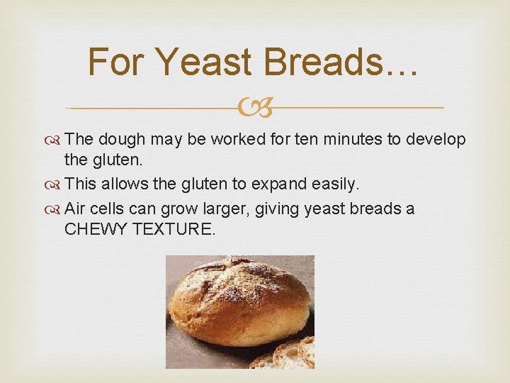 For Yeast Breads… The dough may be worked for ten minutes to develop the For Yeast Breads… The dough may be worked for ten minutes to develop the