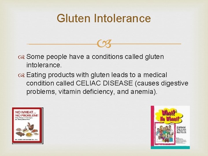 Gluten Intolerance Some people have a conditions called gluten intolerance. Eating products with gluten Gluten Intolerance Some people have a conditions called gluten intolerance. Eating products with gluten