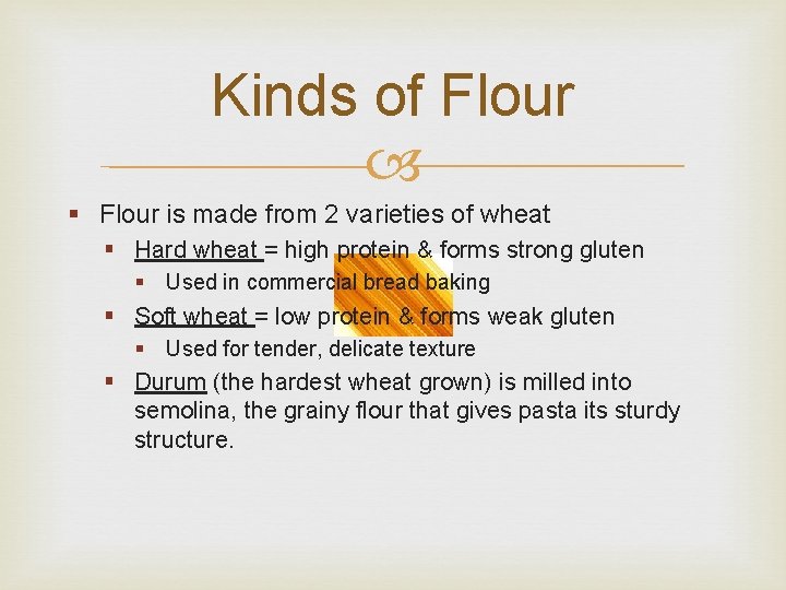 Kinds of Flour § Flour is made from 2 varieties of wheat § Hard Kinds of Flour § Flour is made from 2 varieties of wheat § Hard