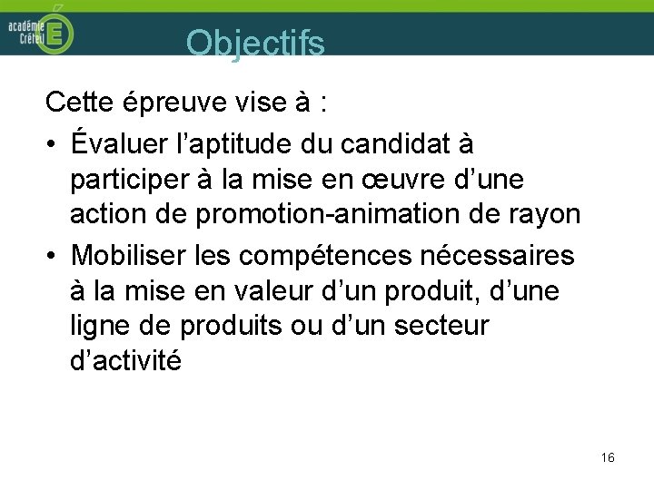 Objectifs Cette épreuve vise à : • Évaluer l’aptitude du candidat à participer à