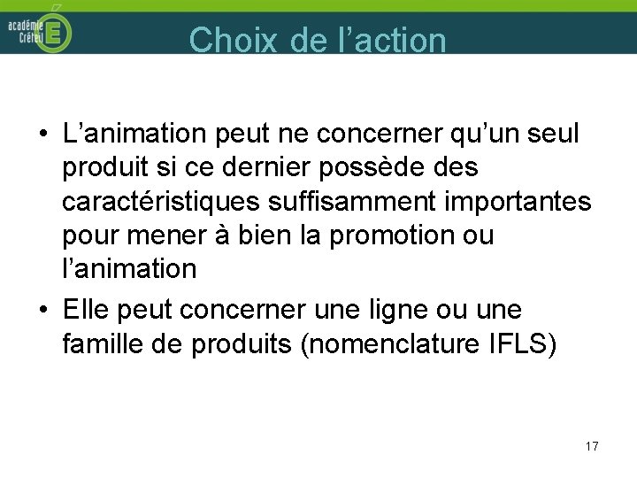 Choix de l’action • L’animation peut ne concerner qu’un seul produit si ce dernier