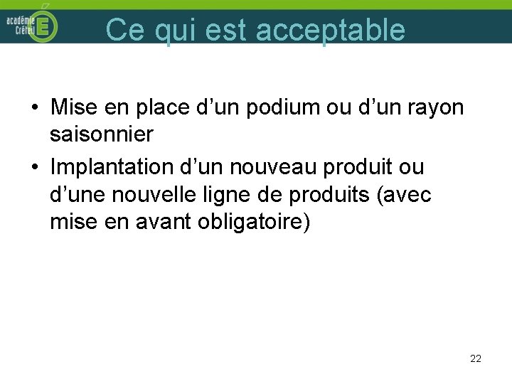 Ce qui est acceptable • Mise en place d’un podium ou d’un rayon saisonnier