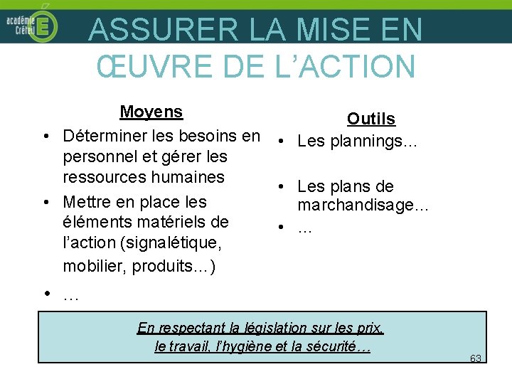 ASSURER LA MISE EN ŒUVRE DE L’ACTION Moyens • Déterminer les besoins en personnel