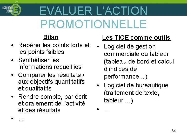 EVALUER L’ACTION PROMOTIONNELLE • • • Bilan Repérer les points forts et les points