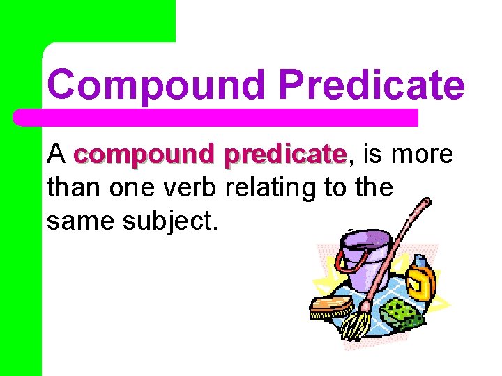 Compound Predicate A compound predicate, predicate is more than one verb relating to the