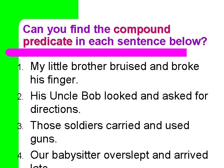 Can you find the compound predicate in each sentence below? 1. 2. 3. 4.