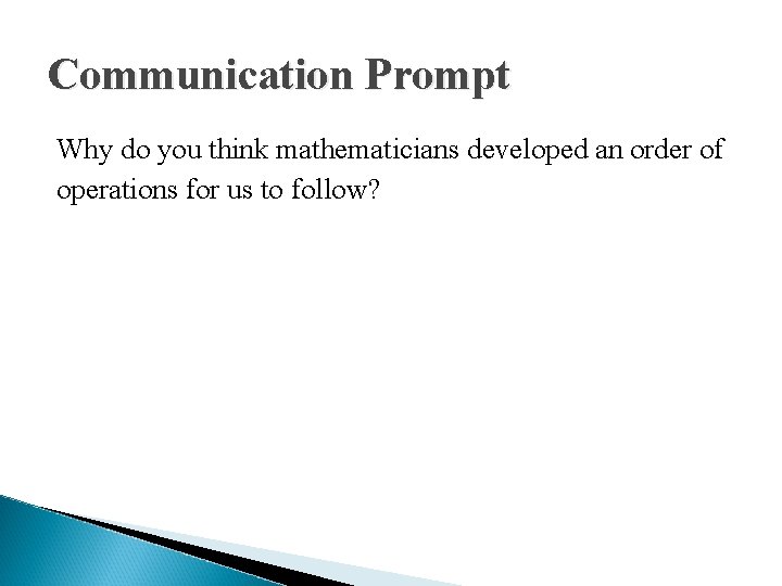Communication Prompt Why do you think mathematicians developed an order of operations for us